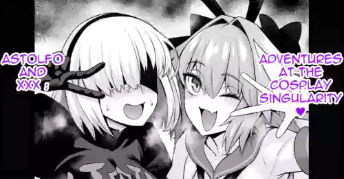 Astolfo and xxx adventures at the cosplay singularity ❤