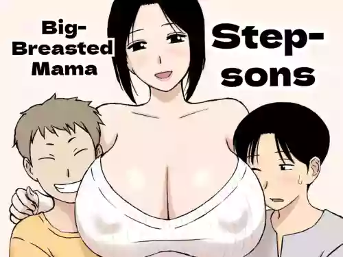 Bakunyuu Mama to Giri no Musuko-tachi | Busty Mom and Her Stepsons