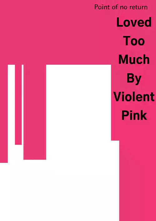 Loved Too Much By Violent Pink