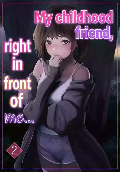 My childhood friend, right in front of my eyes ... 2